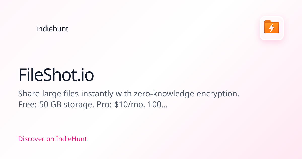 FileShot.io - Fast, Private File Sharin... | IndieHunt