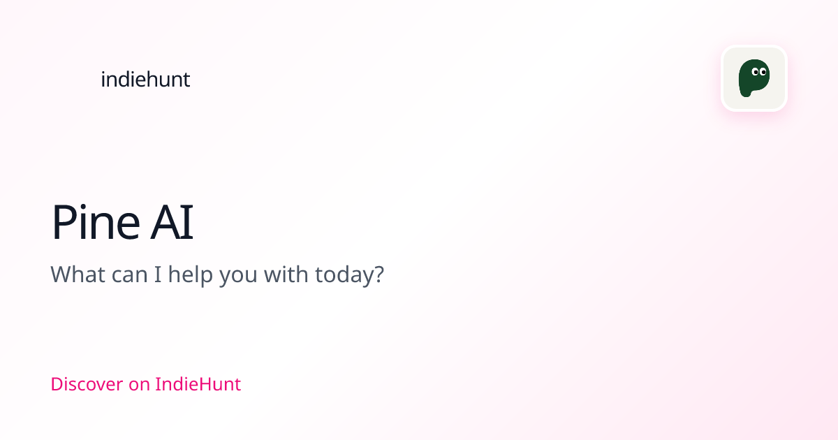 Pine AI — Artificial Intelligence Tool | IndieHunt