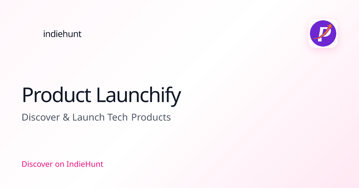 Product Launchify — Platforms Tool | IndieHunt