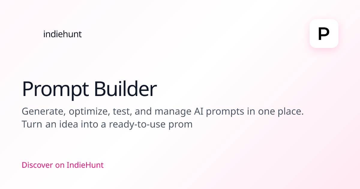 Prompt Builder — Artificial Intelligence Tool | IndieHunt
